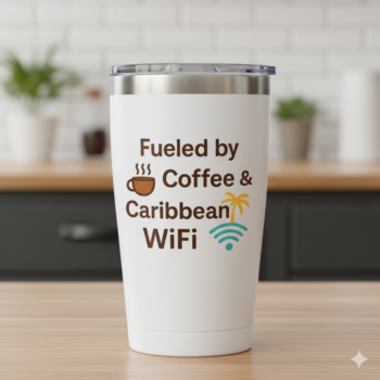 white tumbler on kitchen counter with words "fueled by coffee & caribbean wifi"